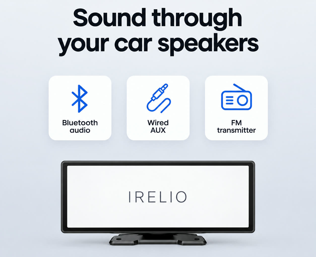 The three ways IRELIO sends sound to the car speakers: Bluetooth audio, wired AUX and FM transmitter